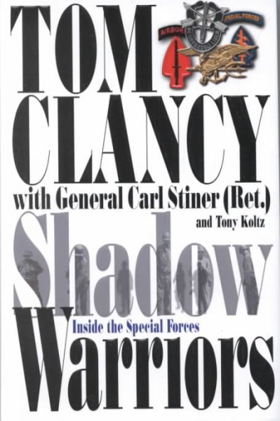 Shadow warriors : inside the Special Forces / Tom Clancy, with Carl Stiner and Tony Koltz.