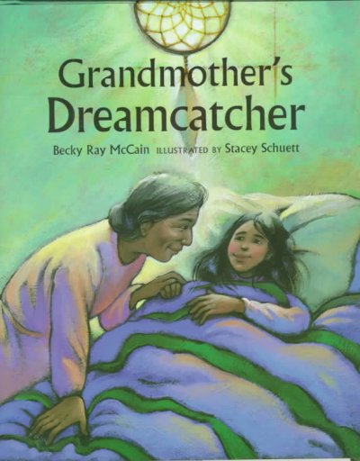 Grandmother's dreamcatcher / Becky Ray McCain ; illustrated by Stacey Schuett.