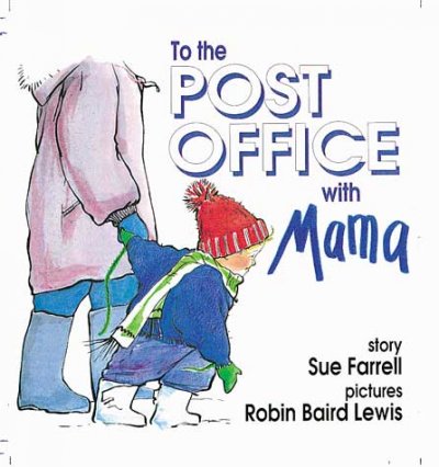 To the post office with Mama / story by Sue Farrell ; pictures by Robin Baird Lewis.