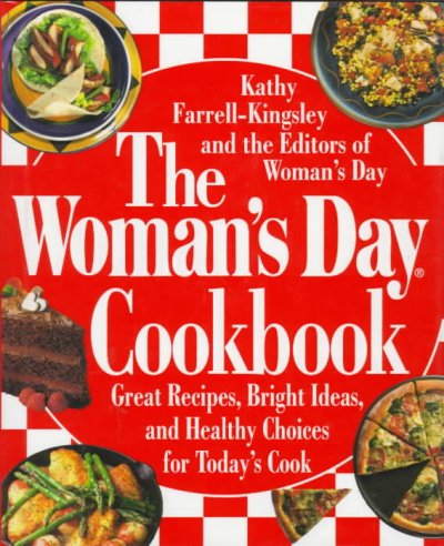 The Woman's day cookbook : great recipes, bright ideas & healthy choices for today's cook / Kathy Farrell-Kingsley and the editors of Woman's day.