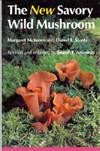The new savory wild mushroom / Margaret McKenny and Daniel E. Stuntz ; revised and enlarged by Joseph F. Ammirati ; with contributions by Varro E. Tyler and Angelo M. Pellegrini.