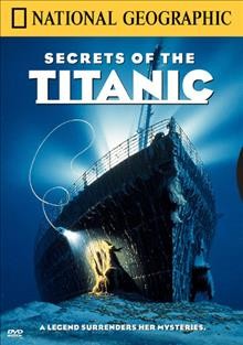 Secrets of the Titanic [videorecording] / The National Geographic Society ; written, produced and directed by Nicolas Noxon ; directed by Graham Hurley and Dr. Robert D. Ballard.