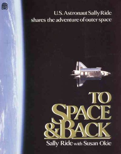 To space & back / by Sally Ride with Susan Okie.