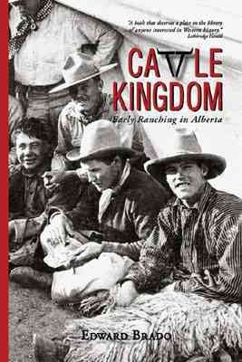 Cattle kingdom : early ranching in Alberta / Edward Brado.