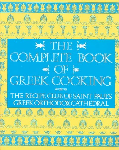 The Complete book of Greek cooking / the Recipe Club of Saint Paul's Greek Orthodox Cathedral ; drawings by Manny Malhado.
