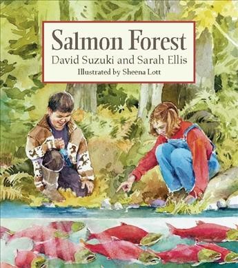 Salmon forest / David Suzuki and Sarah Ellis ; illustrations by Sheena Lott.
