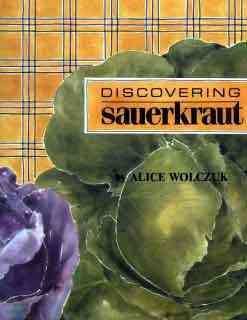 Discovering sauerkraut / Alice Wolczuk.