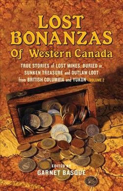 Lost bonanzas of Western Canada : volume II / [edited by] Garnet Basque.