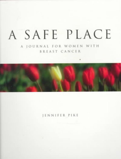 A safe place : a journal for women with breast cancer / Jennifer Pike.