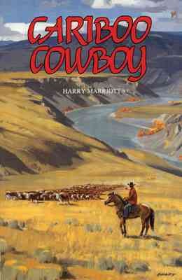 Cariboo cowboy / by Harry Marriott.