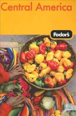 Fodor's Central America : where to stay and eat for all budgets, must-see sights and local secrets, ratings you can trust / [editors: Adam Taplin ... [et al.]].
