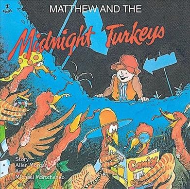 Matthew and the midnight turkeys / story, Allen Morgan ; art, Michael Martchenko.