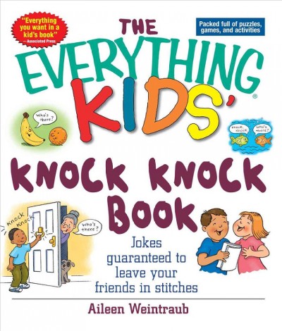 The everything kids' knock knock book : jokes guaranteed to leave your friends in stitches / Aileen Weintraub.