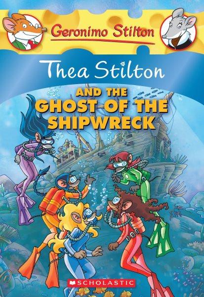 Thea Stilton and the ghost of the shipwreck / Thea Stilton.