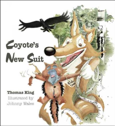 Coyote's new suit / Thomas King ; illustrated by Johnny Wales.