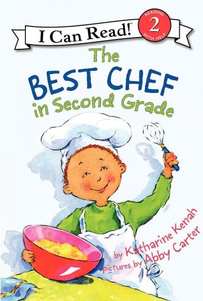 Best chef in second grade / by Katharine Kenah ; pictures by Abby Carter.