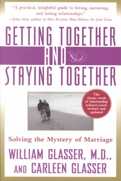 Getting together and staying together : solving the mystery of marriage / William Glasser and Carleen Glasser.