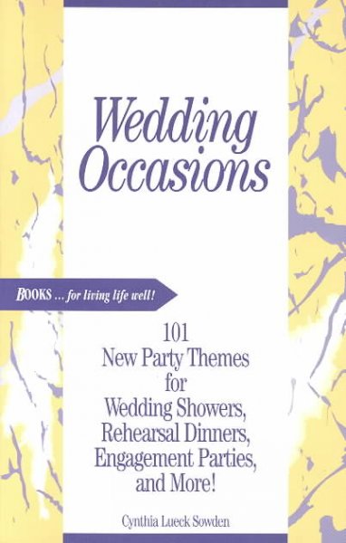 Wedding occasions [book] : 101 new party themes for wedding showers, rehearsal dinners, engagement parties, and more! / Cynthia Lueck Sowden.