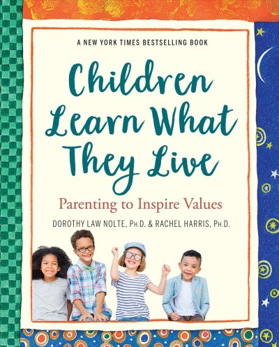 Children learn what they live : parenting to inspire values / by Dorothy Law Nolte and Rachel Harris ; illustrations by Annette Cable.