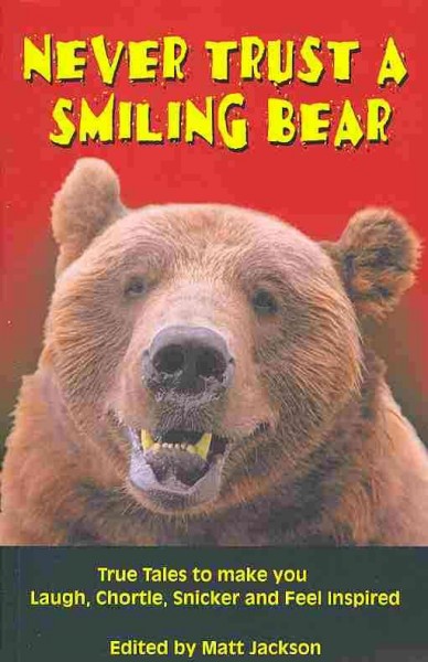 Never trust a smiling bear: edited by Matt Jackson.