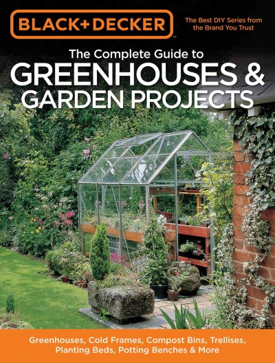 The complete guide to greenhouses & garden projects : greenhouses, cold frames, compost bins, trellises, planting beds, potting benches, & more / [author: Philip Schmidt ; contributing writers: Pat Price ... [et al.] ; illustrations: Robert Leana II, Michael Prendergast].