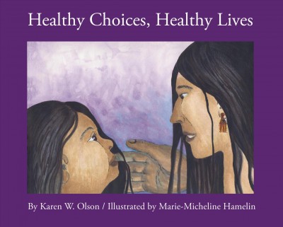 Healthy choices, healthy lives / by Karen W. Olson ; illustrated by Marie-Micheline Hamelin.