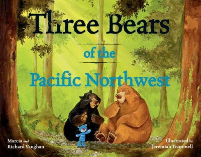 Three bears of the Pacific Northwest / by Richard and Marcia Vaughan ; illustrated by Jeremiah Trammell.