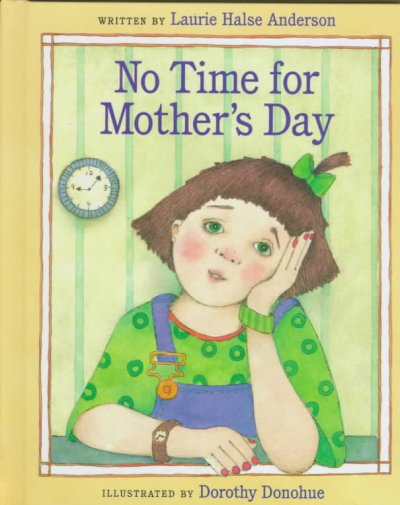 No time for Mother's Day / written by Laurie Halse Anderson ; illustrated by Dorothy Donohue.