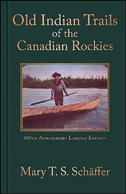 Old Indian trails of the Canadian Rockies / Mary T.S. SchÃ¤ffer ; foreword by Janice Sanford Beck.