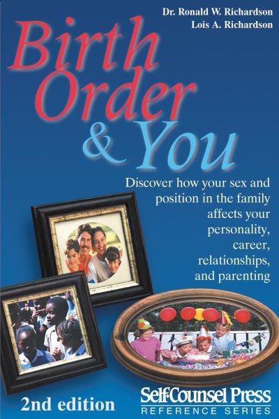 Birth order and you : [are you the oldest, middle, or youngest child?] / Ronald W. Richardson, Lois A. Richardson.