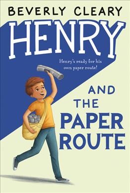 Henry and the paper route / Beverly Cleary ; illustrated by Tracy Dockray.
