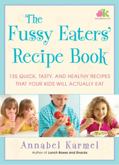 The fussy eaters' recipe book : 135 quick, tasty, and healthy recipes that your kids will actually eat / Annabel Karmel.