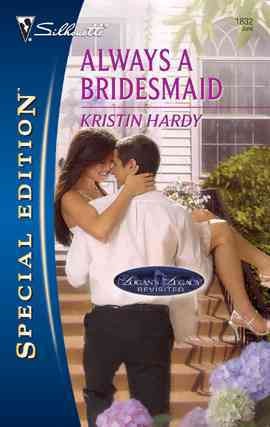 Always a bridesmaid [electronic resource] / Kristin Hardy.
