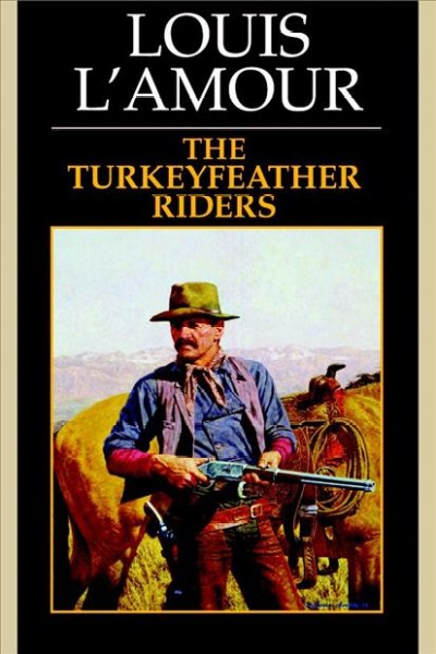 Turkeyfeather riders [electronic resource] / Louis L'Amour.