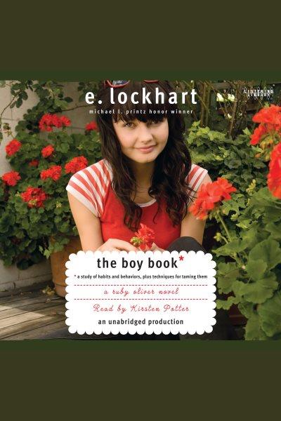 The boy book [electronic resource] : a study of habits and behaviors, plus techniques for taming them / E. Lockhart.