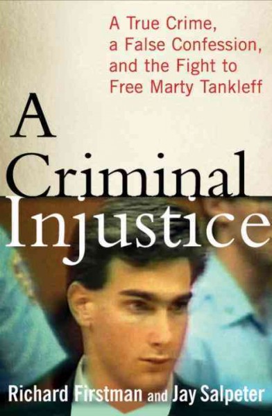 A criminal injustice [electronic resource] : a true crime, a false confession, and the fight to free Marty Tankleff / Richard Firstman & Jay Salpeter.