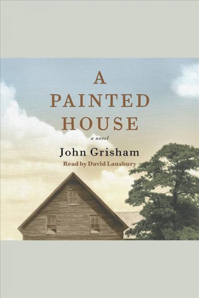A painted house [electronic resource] / John Grisham.