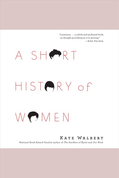 A short history of women [electronic resource] : a novel / Kate Walbert.