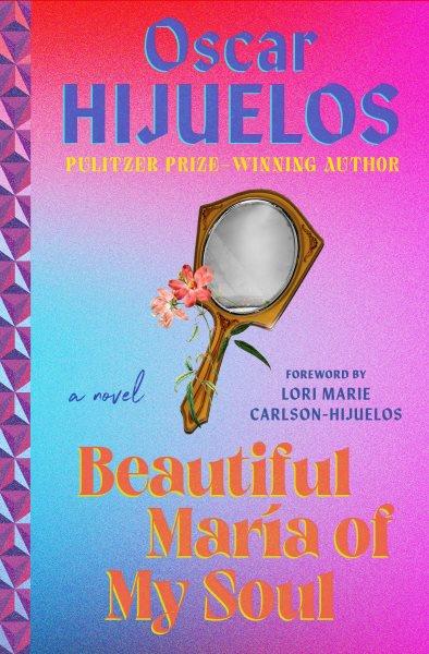 Beautiful Mar�ia of my soul, or, The true story of Mar�ia Garc�ia y Cifuentes, the lady behind a famous song [electronic resource] : a novel / Oscar Hijuelos.