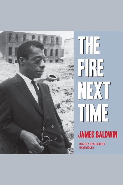 The fire next time [electronic resource] / James Baldwin.