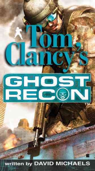 Tom Clancy's Ghost recon [electronic resource] / written by David Michaels.