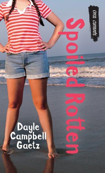 Spoiled rotten [electronic resource] / Dayle Campbell Gaetz.
