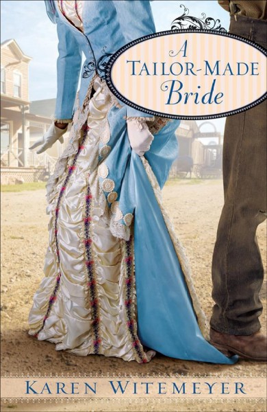 A tailor-made bride [electronic resource] / Karen Witemeyer.