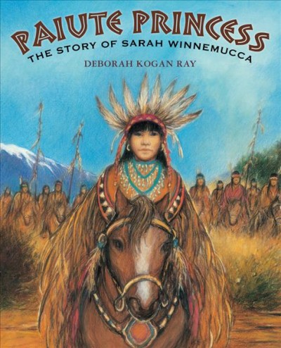 Paiute princess : the story of Sarah Winnemucca / Deborah Kogan Ray.