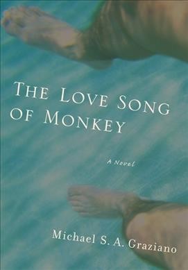 The love song of monkey [electronic resource] : a novel / Michael S.A. Graziano.