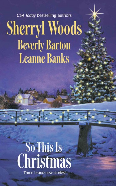 So this is Christmas [electronic resource] / Sherryl Woods, Beverly Barton, Leanne Banks.
