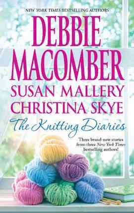 The knitting diaries [electronic resource] / Debbie Macomber, Susan Mallery, Christina Skye.