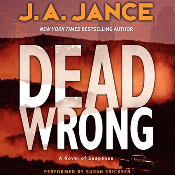 Dead wrong [electronic resource] / J.A. Jance.
