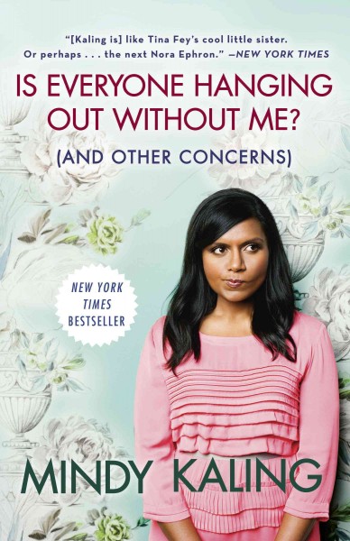 Is everyone hanging out without me? (and other concerns) [electronic resource] / Mindy Kaling.