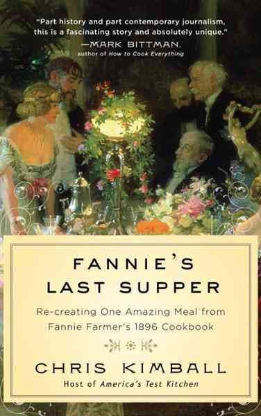Fannie's last supper [electronic resource] : re-creating one amazing meal from Fannie Farmer's 1896 cookbook / Christopher Kimball.